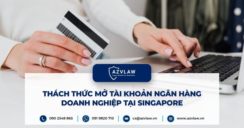 Thách thức mở tài khoản ngân hàng doanh nghiệp tại Singapore