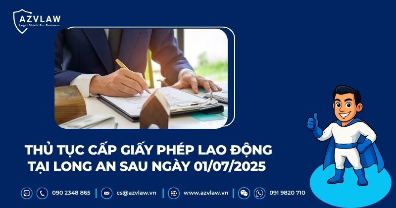 Thủ tục cấp giấy phép lao động tại Long An sau ngày 01/07/2025