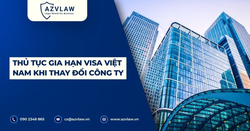 Thủ tục gia hạn visa Việt Nam khi thay đổi công ty
