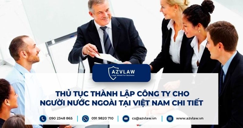 Thủ tục thành lập công ty cho người nước ngoài tại Việt Nam chi tiết