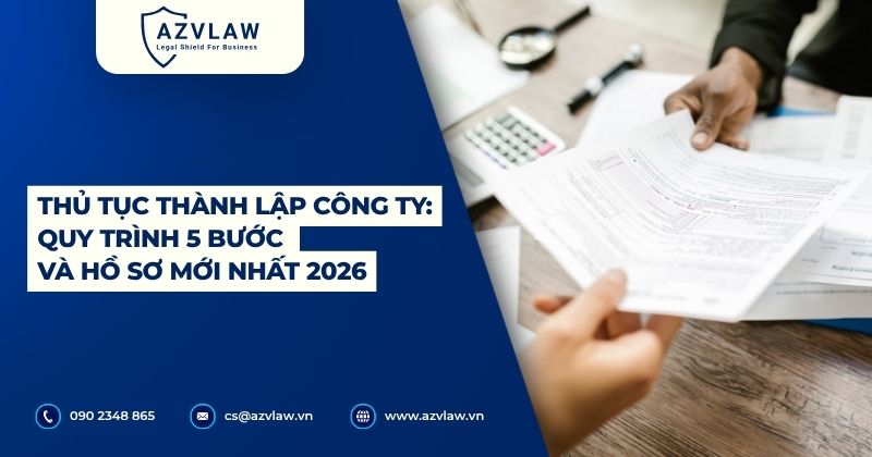 Thủ tục thành lập công ty: Quy trình 5 bước và hồ sơ mới nhất 2026