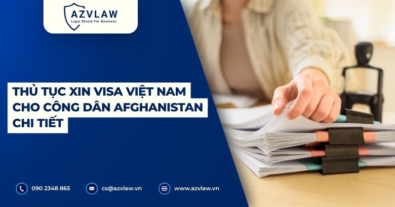 Thủ tục xin Visa Việt Nam cho công dân Afghanistan chi tiết