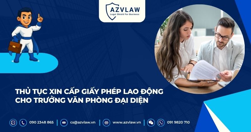 Thủ tục xin cấp giấy phép lao động cho Trưởng văn phòng đại diện