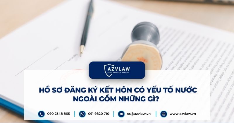 Hồ sơ đăng ký kết hôn có yếu tố nước ngoài gồm những gì?