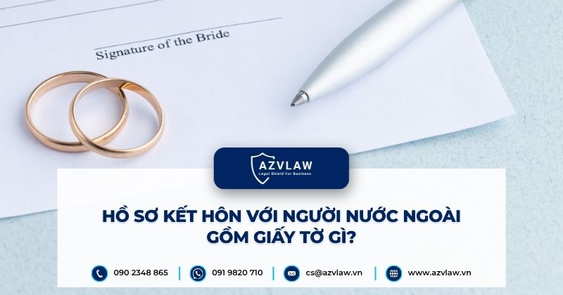 Hồ sơ kết hôn với người nước ngoài gồm giấy tờ gì?