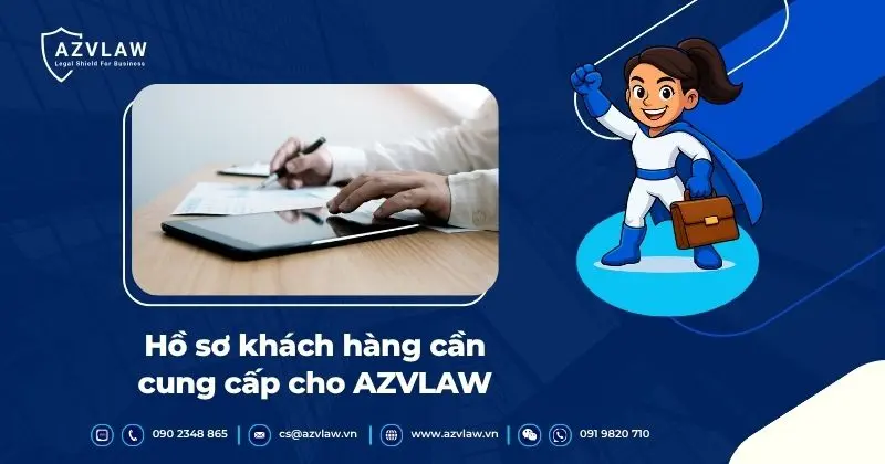 Hồ sơ khách hàng cần cung cấp cho AZVLAW