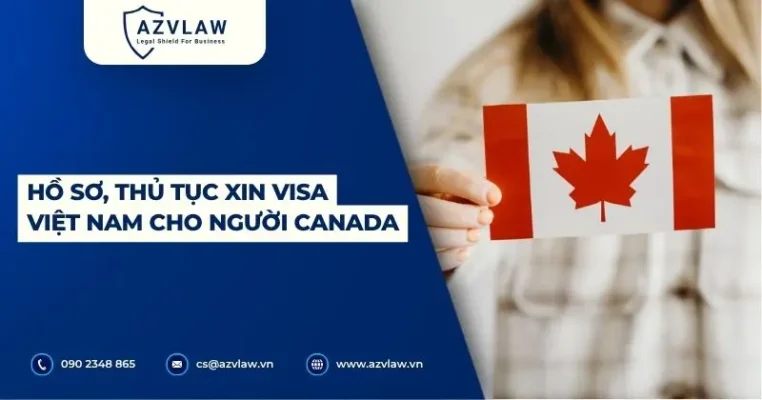 Hồ sơ, thủ tục xin visa Việt Nam cho người Canada