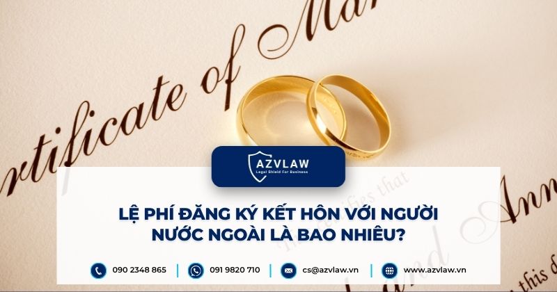 Lệ phí đăng ký kết hôn với người nước ngoài là bao nhiêu?