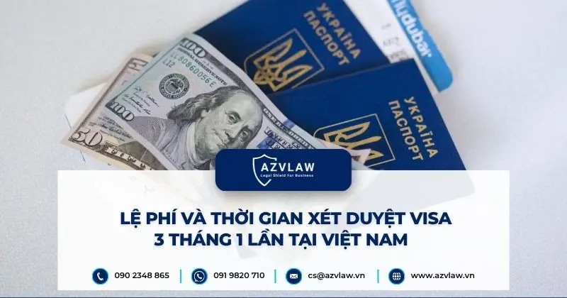 Lệ phí và thời gian xét duyệt visa 3 tháng 1 lần tại Việt Nam