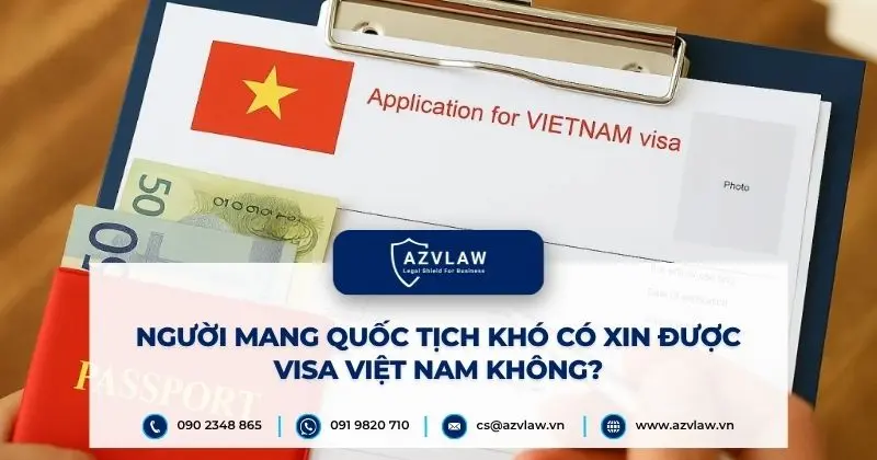 Người mang quốc tịch khó có xin được visa Việt Nam không?
