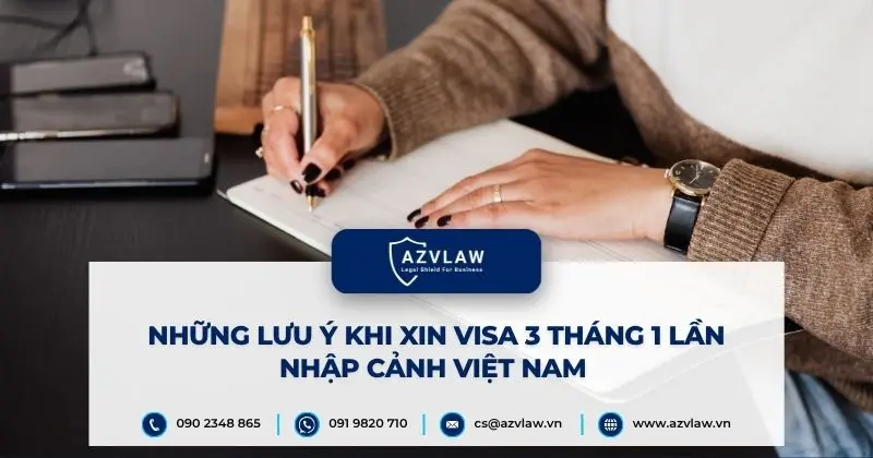 Những lưu ý khi xin visa 3 tháng 1 lần nhập cảnh Việt Nam