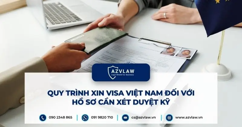 Quy trình xin visa Việt Nam đối với hồ sơ cần xét duyệt kỹ