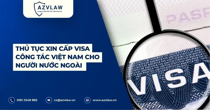 Thủ tục xin cấp visa công tác Việt Nam cho người nước ngoài