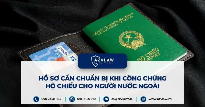 Hồ sơ cần chuẩn bị khi công chứng hộ chiếu cho người nước ngoài